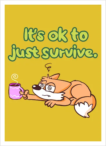 It's ok to just survive