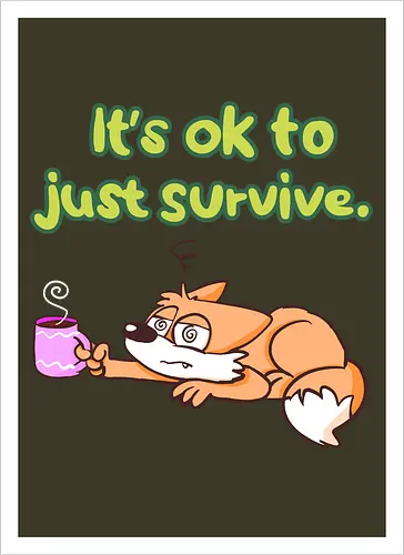 It's ok to just survive