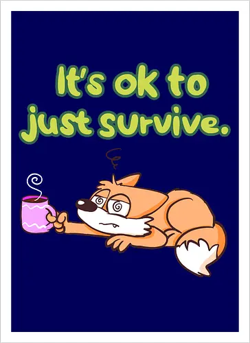 It's ok to just survive