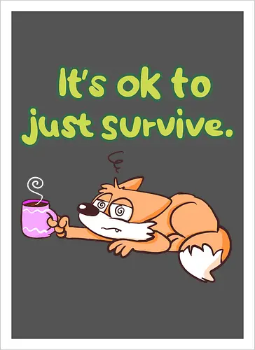 It's ok to just survive