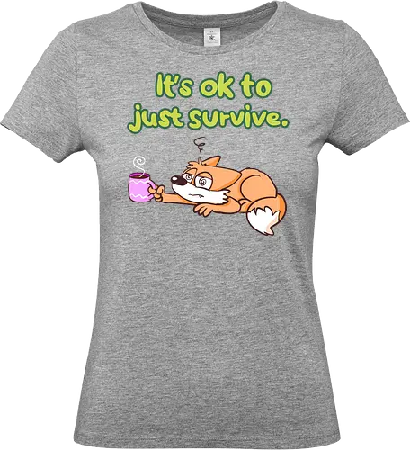 It's ok to just survive - Standard T-Shirt (Frauen)