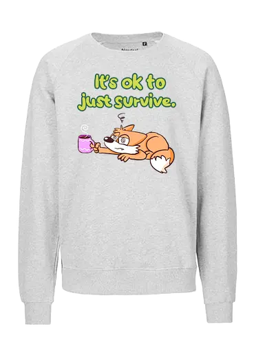 It's ok to just survive - Fairtrade Sweatshirt