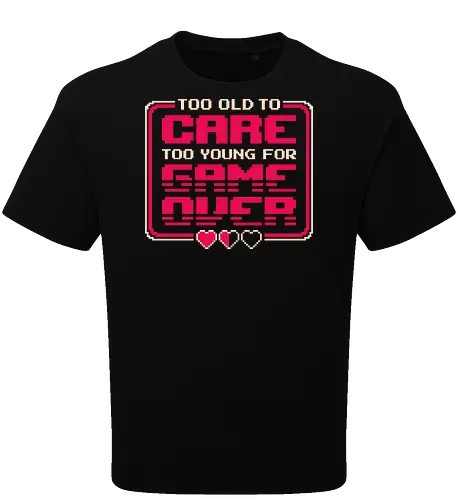Too Old To Care Too Young For Game Over