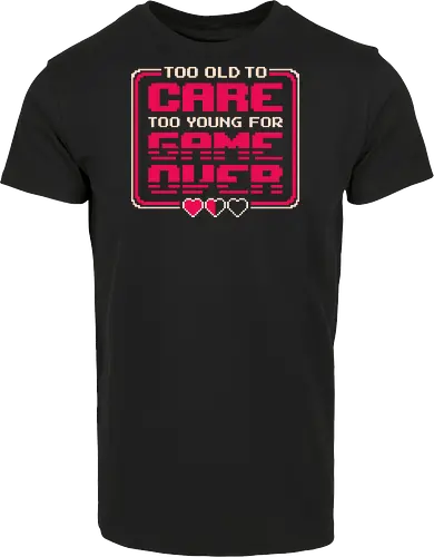 Too Old To Care Too Young For Game Over