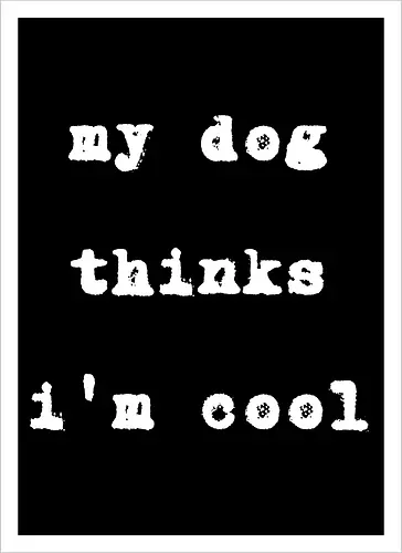 "My Dog Thinks I'm Cool" Funny Dog Lover Art Print