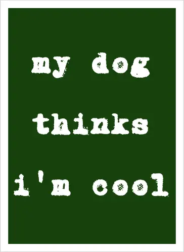 "My Dog Thinks I'm Cool" Funny Dog Lover Art Print