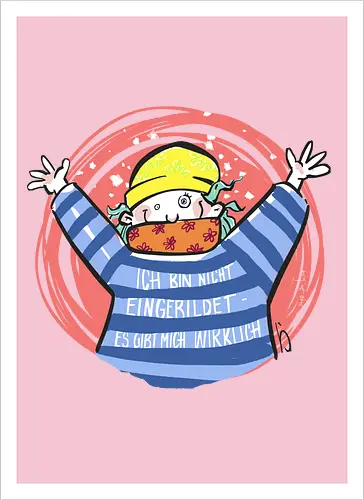 Ich bin nicht eingebildet, es gibt mich wirklich.