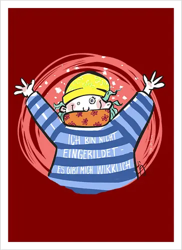 Ich bin nicht eingebildet, es gibt mich wirklich.