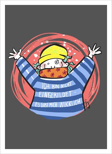 Ich bin nicht eingebildet, es gibt mich wirklich.