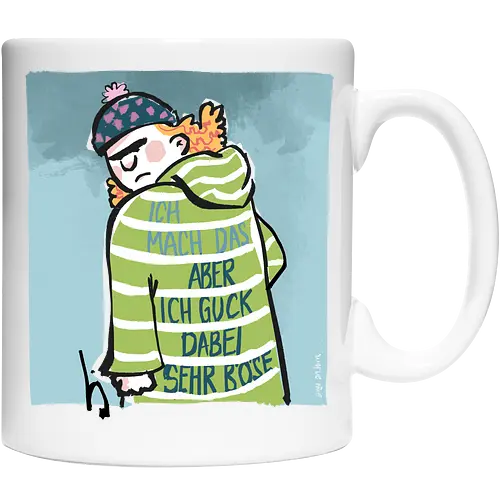 Ich mach das, aber ich gucke dabei sehr böse!