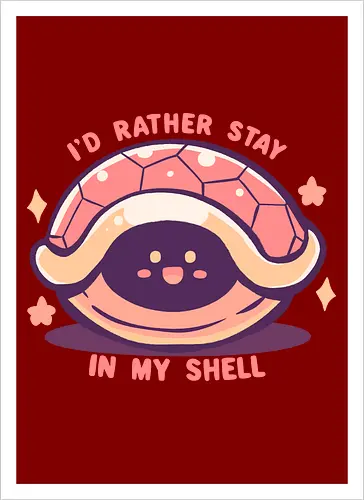 Id Rather Stay in my Shell