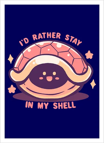 Id Rather Stay in my Shell