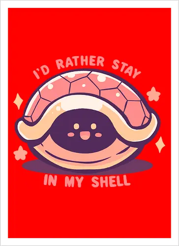 Id Rather Stay in my Shell