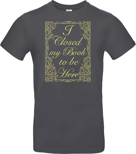 I closed my book to be here