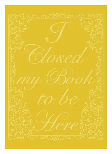 I closed my book to be here