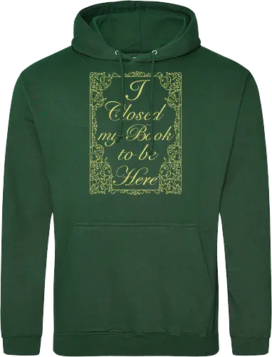 I closed my book to be here