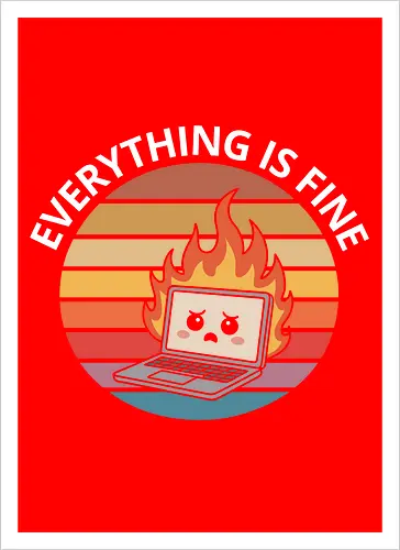 Everything Is Fine" Laptop on Fire Funny Tech Art