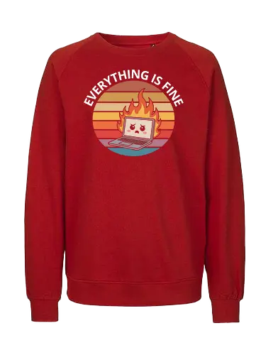 Everything Is Fine" Laptop on Fire Funny Tech Art - Everything is fine, laptop on fire, tech humor, IT professional, programmer, gamer, funny tech, sarcastic, witty, retro, vintage, computer, tech support, funny quote, typography, relatable, office humor, tech gift, deadpan, funny art - Fairtrade Sweatshirt