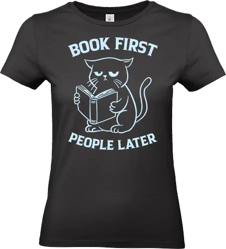 Book First People Later - books, bibliophile, book lover, bookworm, cat lover, cats, funny, funny quote, geek, introvert, library, reading, sarcasm, grumpy, humor - Standard T-Shirt (Frauen)