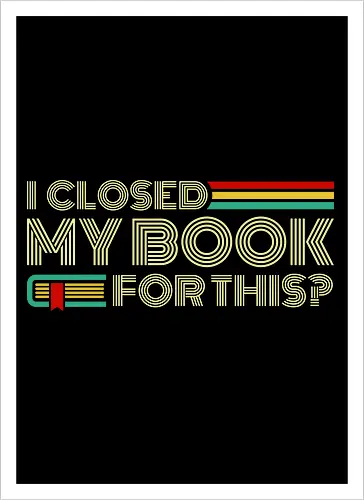 I Closed My Book For This?