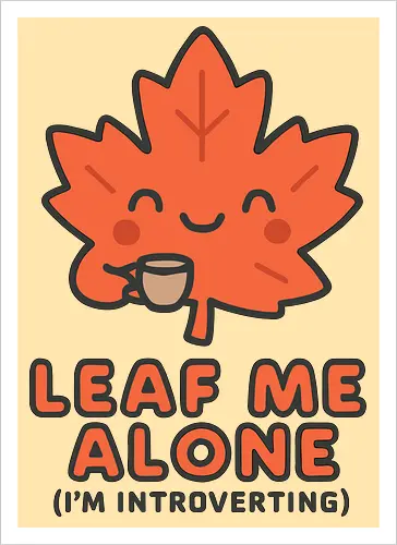 Leaf Me Alone (I'm Introverting) - Funny Autumn Pun - autumn, fall, leaf, introvert, introverting, pun, funny, cute, cozy, coffee, tea, maple leaf, book lover, quiet time, social anxiety, shy, witty, sarcastic - Kunstdruck