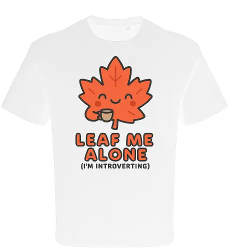 Leaf Me Alone (I'm Introverting) - Funny Autumn Pun - autumn, fall, leaf, introvert, introverting, pun, funny, cute, cozy, coffee, tea, maple leaf, book lover, quiet time, social anxiety, shy, witty, sarcastic - Oversize T-Shirt