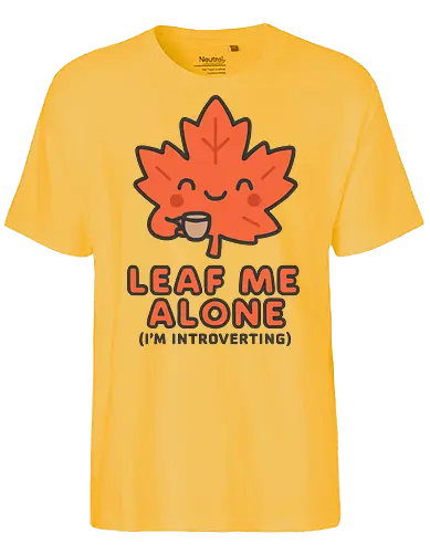 Leaf Me Alone (I'm Introverting) - Funny Autumn Pun - autumn, fall, leaf, introvert, introverting, pun, funny, cute, cozy, coffee, tea, maple leaf, book lover, quiet time, social anxiety, shy, witty, sarcastic - Fairtrade T-Shirt