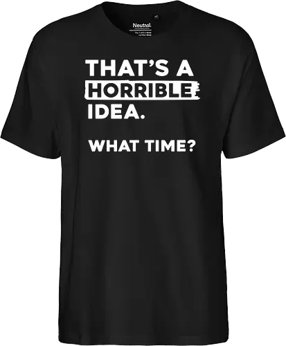 That's a Horrible Idea. What Time