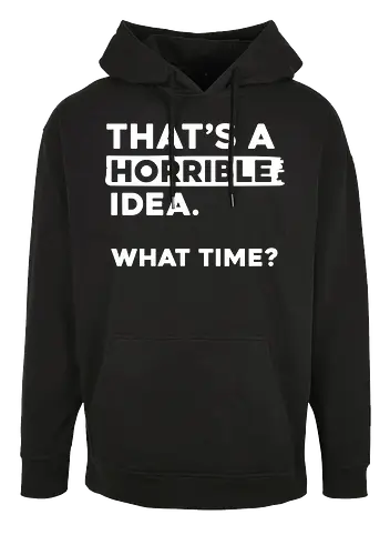 That's a Horrible Idea. What Time