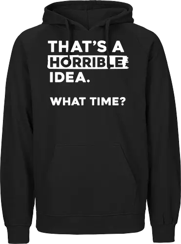 That's a Horrible Idea. What Time
