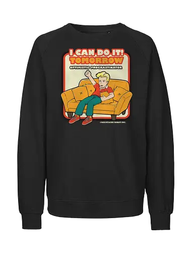 I can do it! - sarcasm, irony, sarcastic, optimism, procrastination, lazy, fun, joke, pun, meme - Fairtrade Sweatshirt