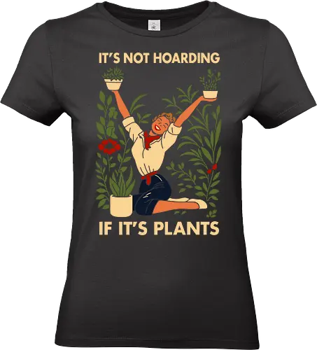 Not Hoarding Plants - plant love, plant mom, green decor, home plants, botanical art, garden vide, plant humor - Standard T-Shirt (Frauen)