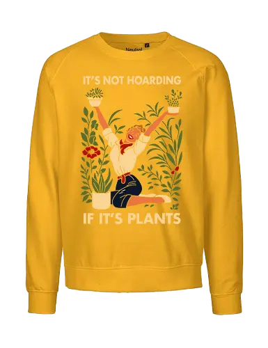 Not Hoarding Plants - plant love, plant mom, green decor, home plants, botanical art, garden vide, plant humor - Fairtrade Sweatshirt