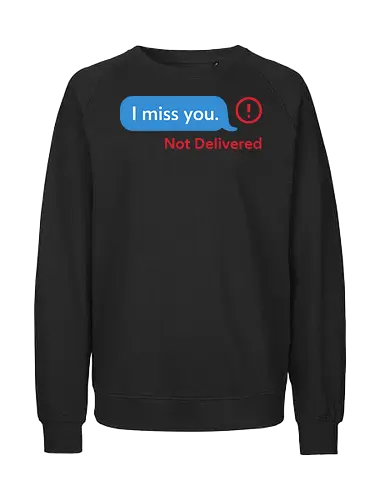 Message Not Delivered - I miss you, not delivered, ghosting, breakup, relationship, sad, emo, text message, modern art, minimalist, art print, t-shirt design, emotional, loneliness, frustration, heartbreak, social media, lost connection - Fairtrade Sweatshirt