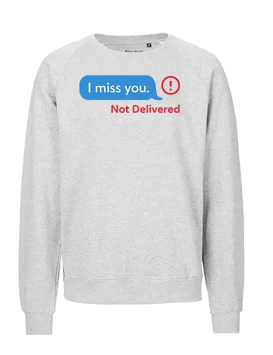 Message Not Delivered - I miss you, not delivered, ghosting, breakup, relationship, sad, emo, text message, modern art, minimalist, art print, t-shirt design, emotional, loneliness, frustration, heartbreak, social media, lost connection - Fairtrade Sweatshirt
