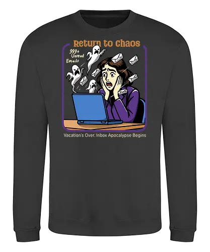 Return to Chaos - digital ghosts, corporate life, relatable, office humor, back to work, haunted inbox, ghost emails, spooky office, return to chaos, work stress, vacation over, email overload, halloween vibes, work life balance, funny work art - Sweatshirt