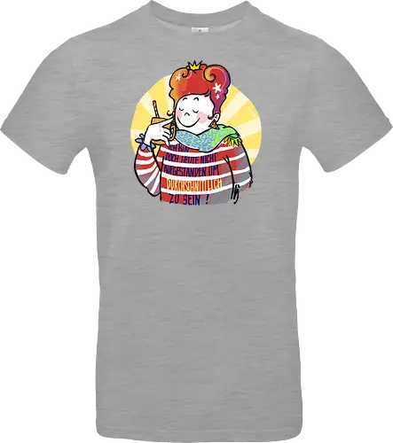 Ich bin doch heute nicht aufgestanden um durchschnittlich zu sein