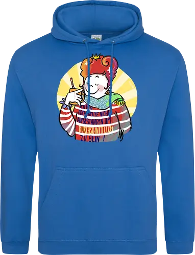 Ich bin doch heute nicht aufgestanden um durchschnittlich zu sein