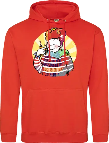 Ich bin doch heute nicht aufgestanden um durchschnittlich zu sein