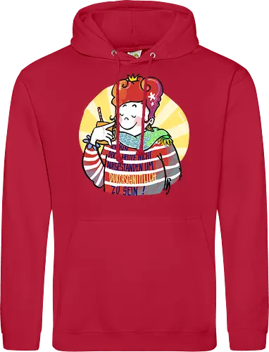 Ich bin doch heute nicht aufgestanden um durchschnittlich zu sein