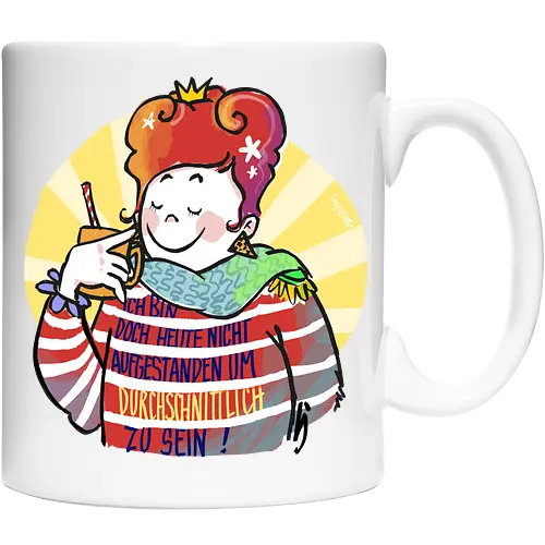 Ich bin doch heute nicht aufgestanden um durchschnittlich zu sein