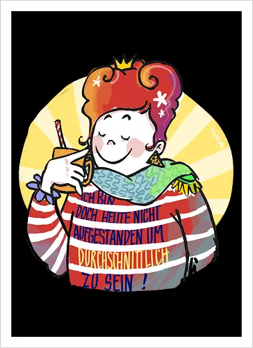 Ich bin doch heute nicht aufgestanden um durchschnittlich zu sein