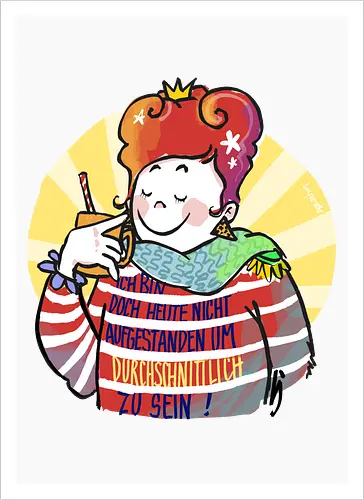 Ich bin doch heute nicht aufgestanden um durchschnittlich zu sein