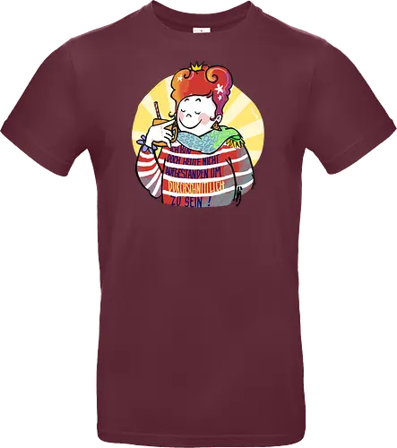 Ich bin doch heute nicht aufgestanden um durchschnittlich zu sein