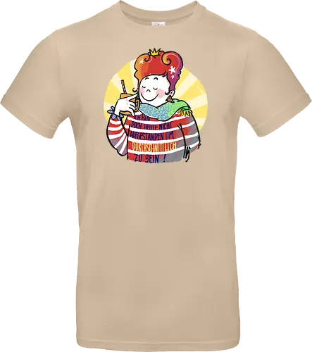 Ich bin doch heute nicht aufgestanden um durchschnittlich zu sein