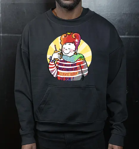 Ich bin doch heute nicht aufgestanden um durchschnittlich zu sein