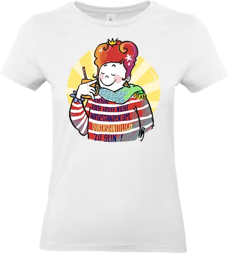 Ich bin doch heute nicht aufgestanden um durchschnittlich zu sein - Illustration, Statement, Handgezeichnet, Ringelpullisprüche, Ringeldinger, streifenweise, Spruch, Weisheit, Motivation, Ringelpulli, SprücheShirt, Cartoon, Humor, Selbstironie, Streifenpulli, Spruchshirt, deutsch - Standard T-Shirt (Frauen)
