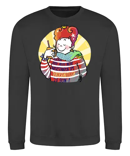 Ich bin doch heute nicht aufgestanden um durchschnittlich zu sein - Illustration, Statement, Handgezeichnet, Ringelpullisprüche, Ringeldinger, streifenweise, Spruch, Weisheit, Motivation, Ringelpulli, SprücheShirt, Cartoon, Humor, Selbstironie, Streifenpulli, Spruchshirt, deutsch - Sweatshirt