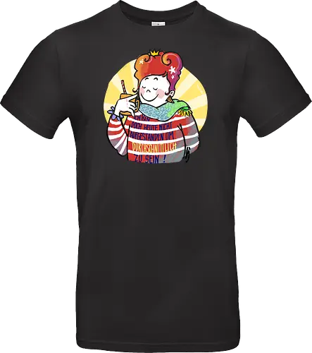 Ich bin doch heute nicht aufgestanden um durchschnittlich zu sein