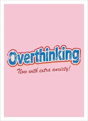 Overthinking: Extra Anxiety Edition